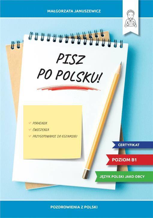 Pisz po polsku Poradnik ćwiczenia i przygotowanie do egzaminu B1