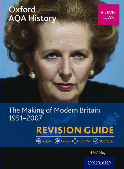 Oxford AQA History for A Level - 2015 specification: Revision Guides - The Making of Modern Britain 1951-2007 Revision Guide