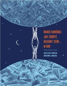 Marek Kamiński Jak zdobyć bieguny Ziemi... w rok