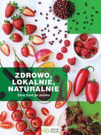 Zdrowo lokalnie, naturalnie. Slow food po polsku