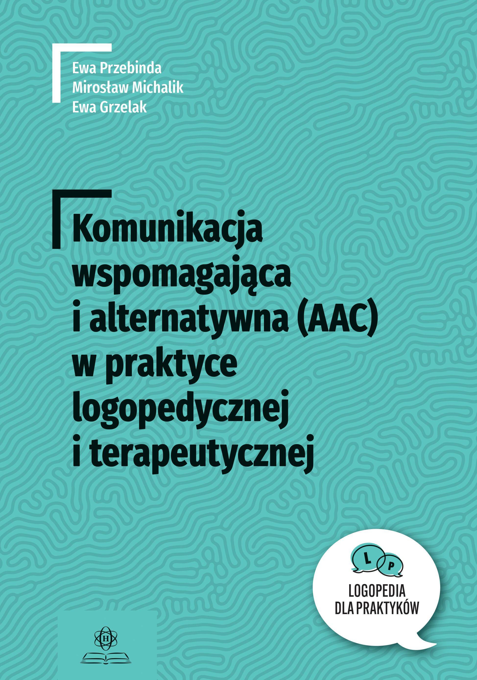 Komunikacja wspomagająca i alternatywna (AAC) w praktyce logopedycznej i terapeutycznej. Logopedia dla Praktyków