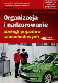 Organizacja i nadzorowanie obsługi pojazdów samochodowych Podręcznik do kształcenia w zawodzie techn