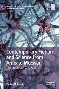 Contemporary Fiction and Science from Amis to McEwan : The Third Culture Novel