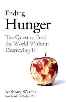 Ending Hunger : The quest to feed the world without destroying it