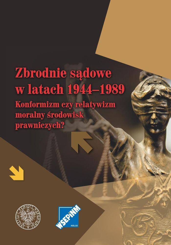 Zbrodnie sądowe w latach 1944–1989 Konformizm czy relatywizm moralny środowiska prawniczych