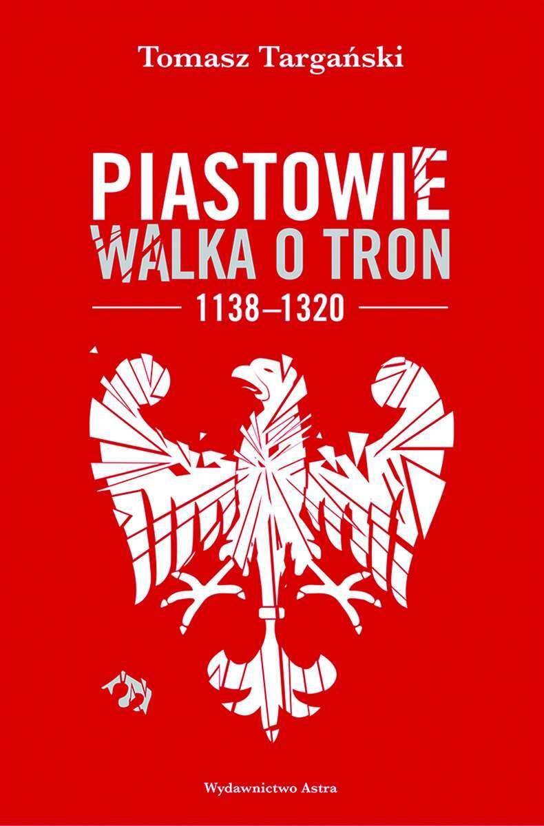 Piastowie. Walka o tron 1138–1320 wyd. 2022