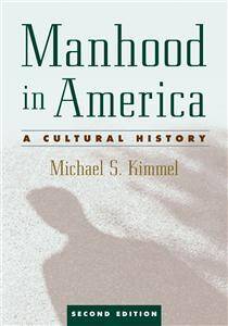 Manhood in America. A Cultural History