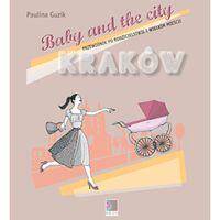 Baby and the city. Przewodnik po rodzicielstwie  i  wielkim  mieście Kraków
