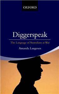 Diggerspeak. The Language of Australians at War
