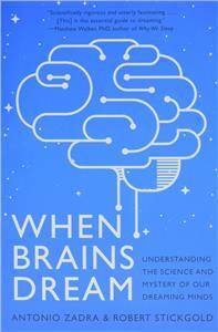 When Brains Dream : Understanding the Science and Mystery of Our Dreaming Minds