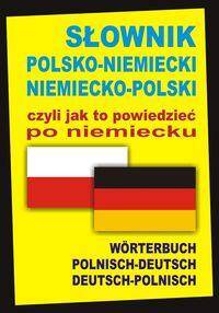 Słownik polsko–niemiecki/niemiecko–polski czyli jak to powiedzieć po niemiecku