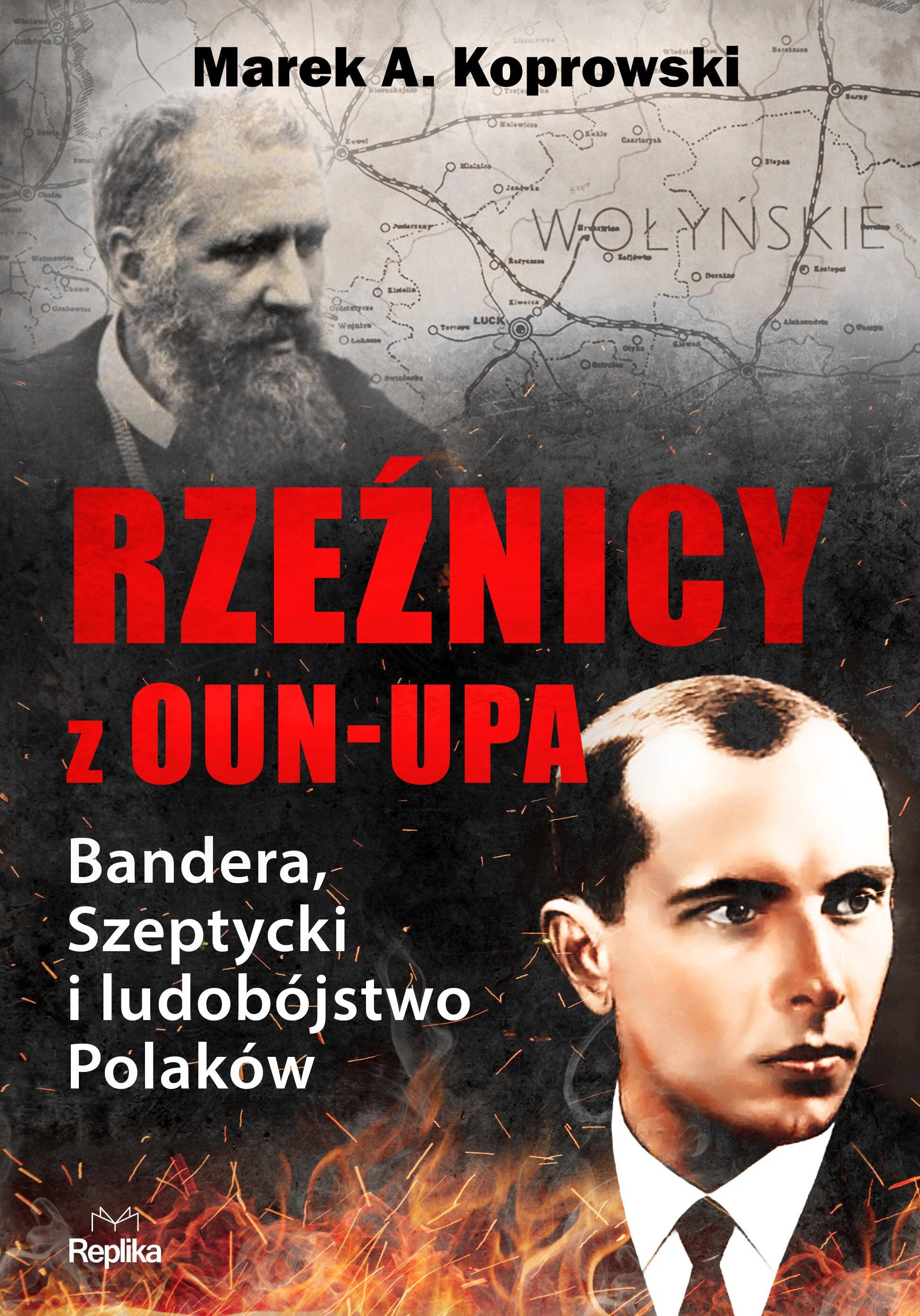 Rzeźnicy z OUN-UPA. Bandera, Szeptycki i ludobójstwo Polaków