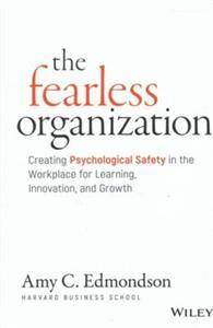 The Fearless Organization - Creating Psychological Safety in the Workplace