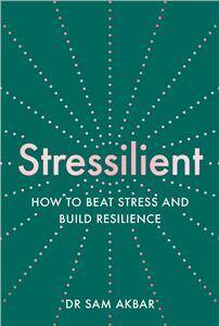 Stressilient : How to Beat Stress and Build Resilience