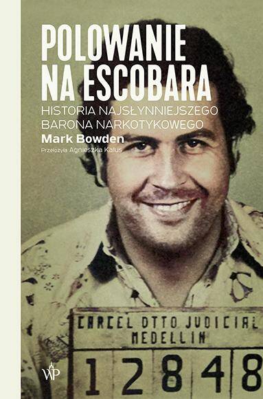 Polowanie na Escobara. Historia najsłynniejszego barona narkotykowego wyd. 2022