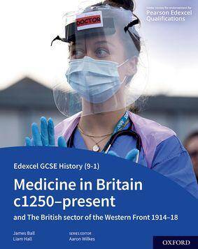 NEW Edexcel GCSE History: Medicine in Britain c1250–present and The British sector of the Western Front 1914–18, Student Book