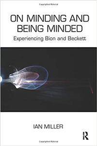 On Minding and Being Minded : Experiencing Bion and Beckett