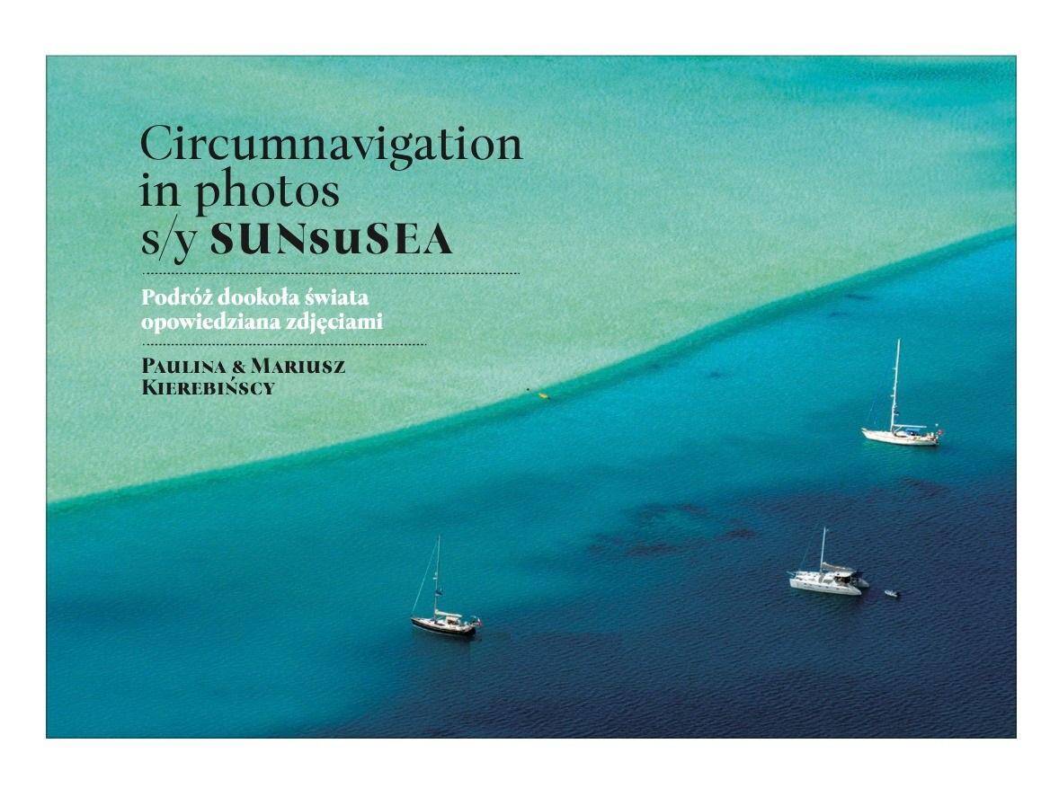 Circumnavigation in photos. S/Y SUNseSEA. Podróż dookoła świata opowiedziana zdjęciami