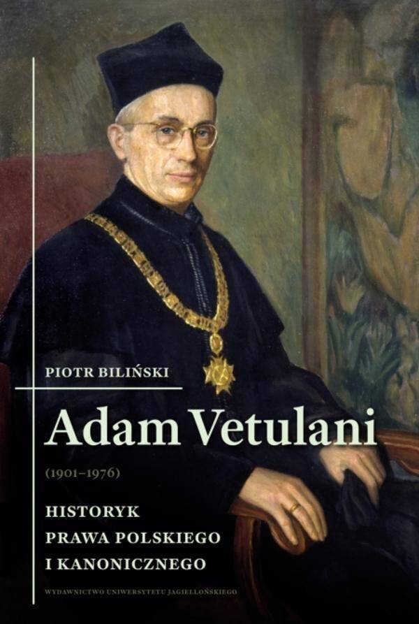 Adam Vetulani (1901–1976). Historyk prawa polskiego i kanoniczego