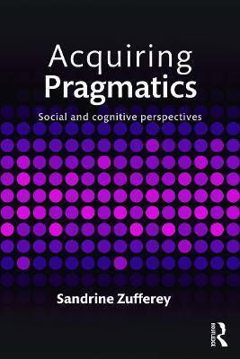Acquiring Pragmatics: Social and cognitive perspectives