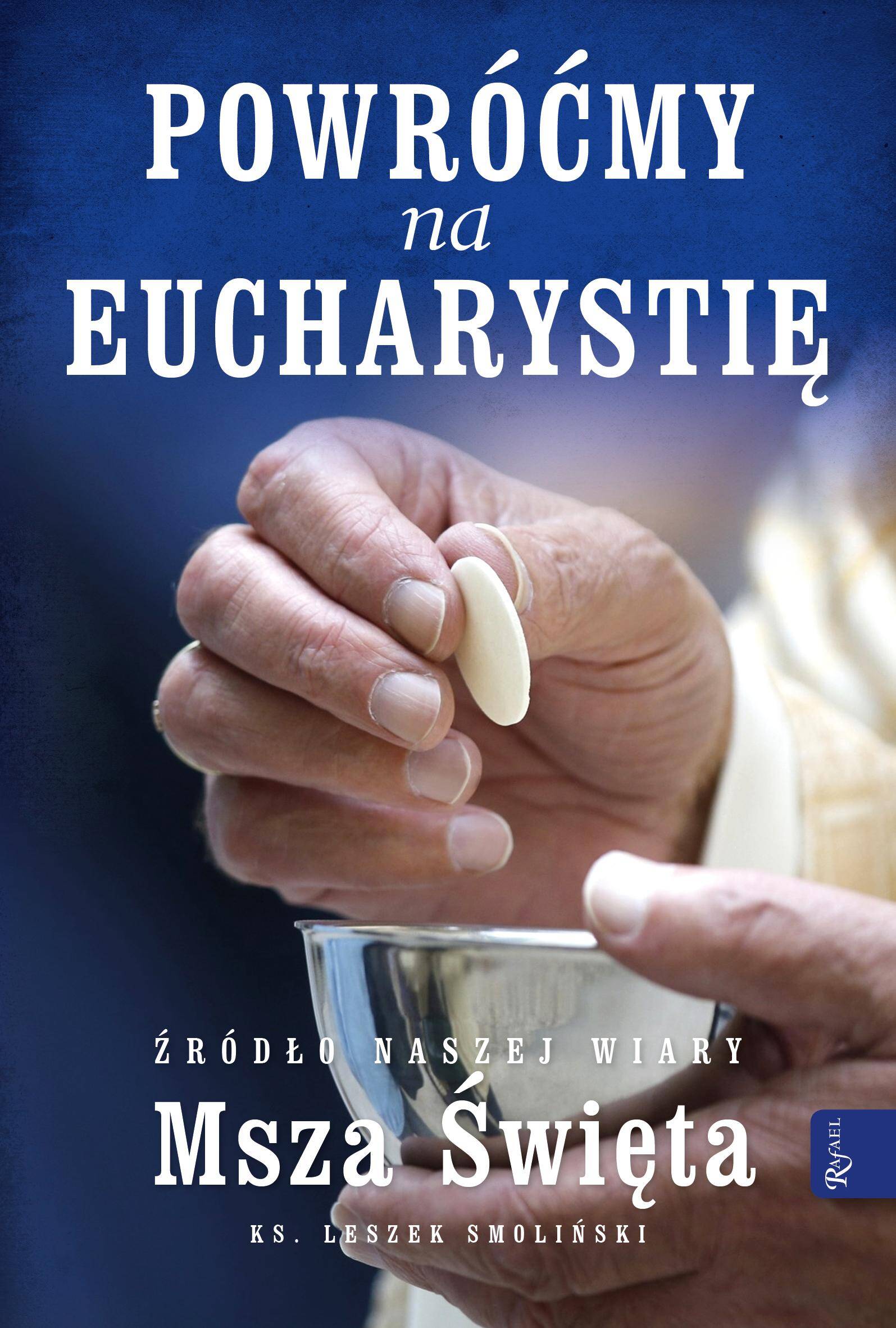 Powróćmy na Eucharystię, Źródło naszej Wiary Msza Święta