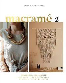 Macrame 2 : Homewares, Accessories and More - How to Take Your Knotting to the Next Level