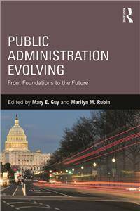 Public Administration Evolving : From Foundations to the Future