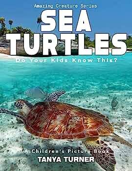 SEA TURTLES Do Your Kids Know This? : A Children's Picture Book