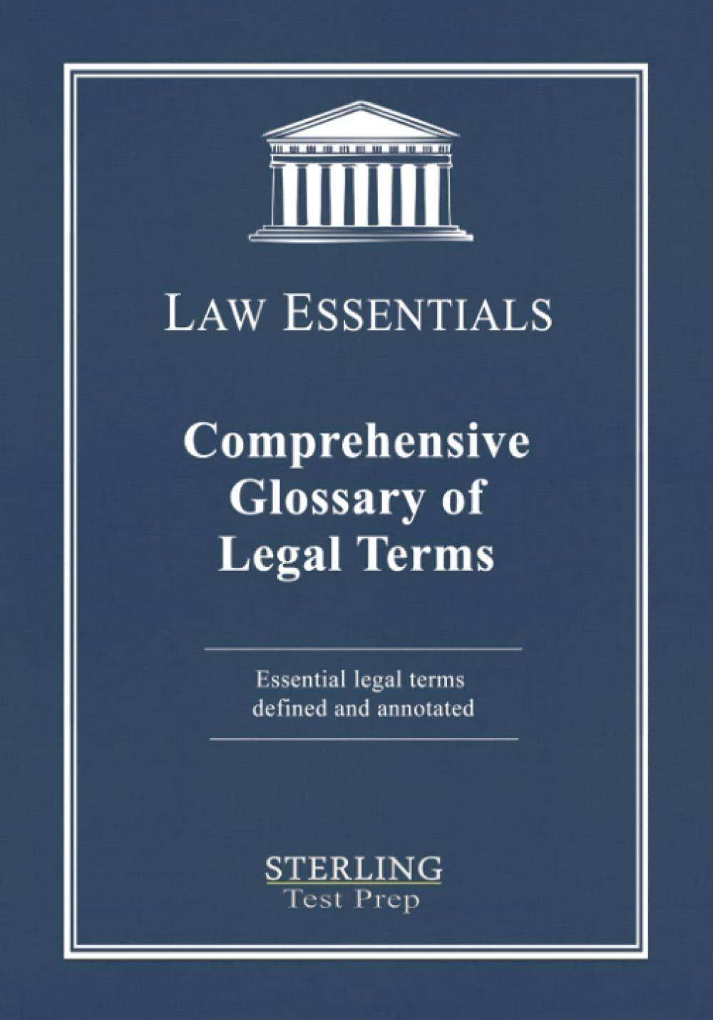 Comprehensive Glossary of Legal Terms, Law Essentials: Essential Legal Terms Defined and Annotated (Law Essentials: Governing Law)