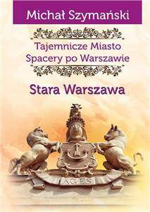 Stara Warszawa Tajemnicze miasto Spacery po Warszawie