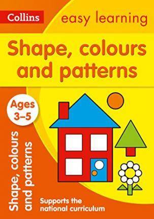 Shapes, Colours and Patterns Ages 3-5 : Prepare for Preschool with Easy Home Learning