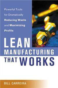 Lean Manufacturing That Works : Powerful Tools for Dramatically Reducing Waste and Maximizing Profit