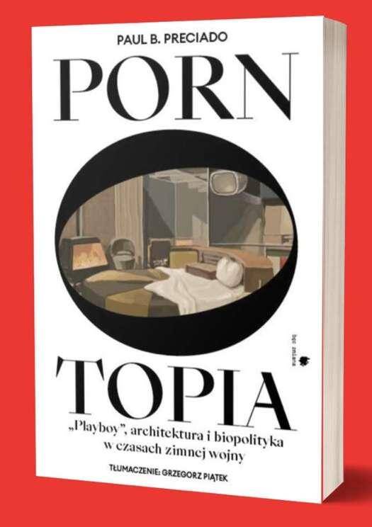Pornotopia. Playboy, architektura i biopolityka w czasach zimnej wojny