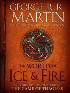 The World of Ice & Fire : The Untold History of Westeros and the Game of Thrones