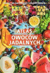 Atlas owoców jadalnych Ponad 180 gatunków z całego świata