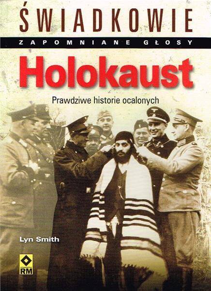 Holokaust. Prawdziwe historie ocalonych