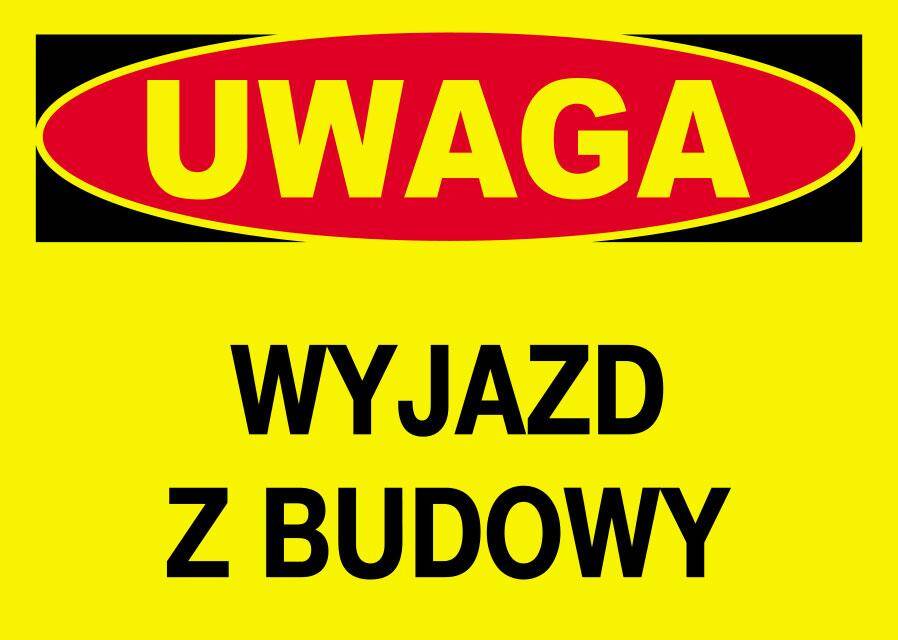 Tablica UWAGA - wyjazd z budowy