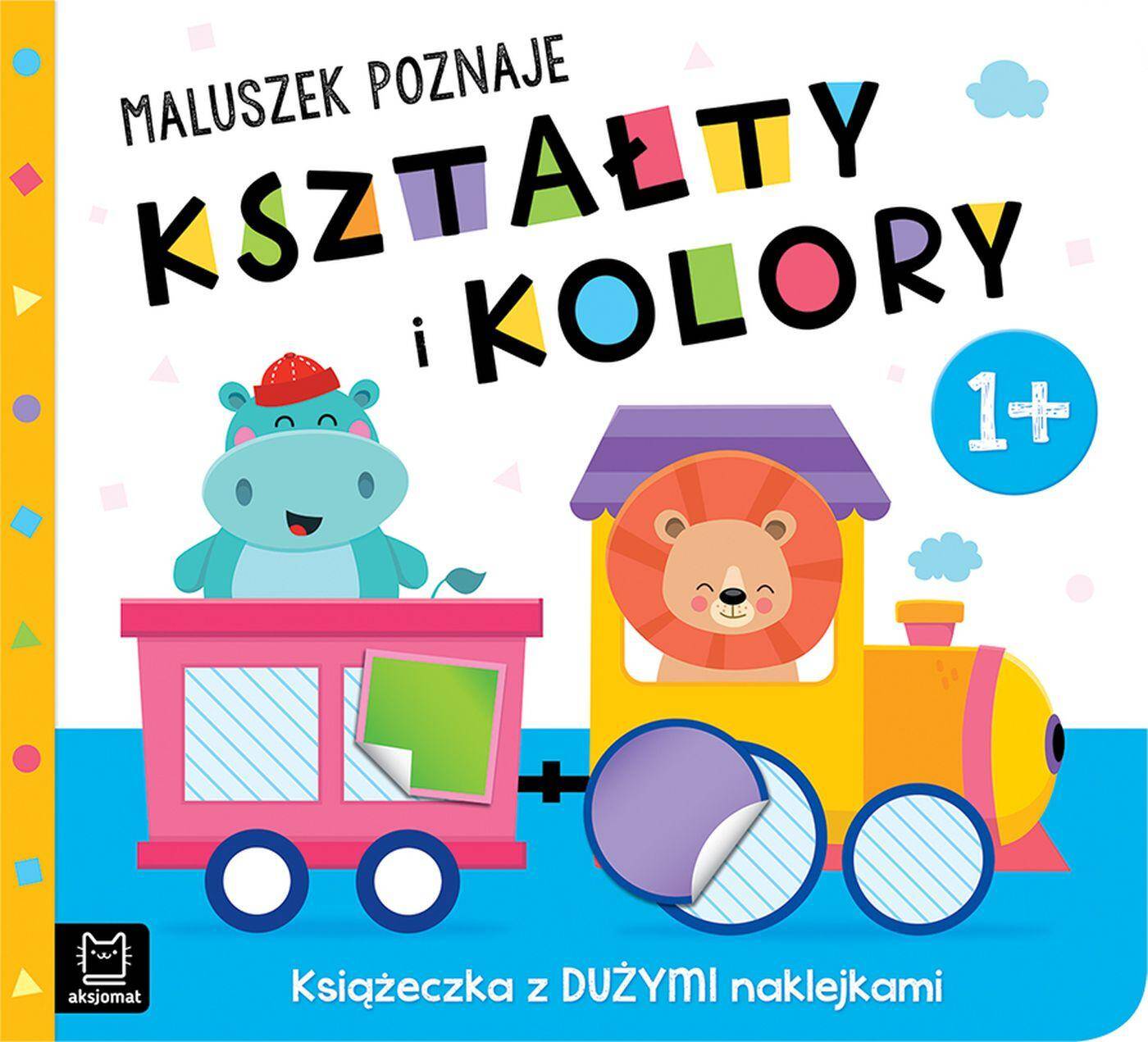 Maluszek poznaje kształty i kolory. Książeczka z dużymi naklejkami 1+