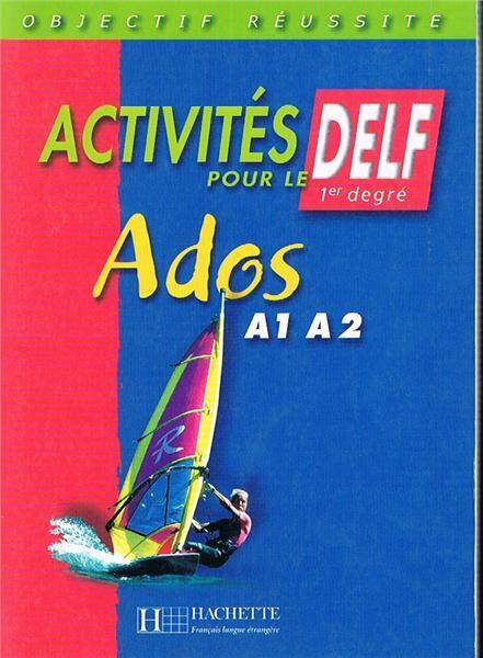 Activites Pour Le Delf Ados: Livre De L Eleve A1, A2