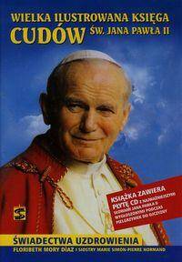 Wielka ilustrowana księga cudów św.Jana Pawła II
