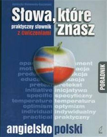 Słowa które znasz Praktyczny słownik angielsko - polski z ćwiczeniami