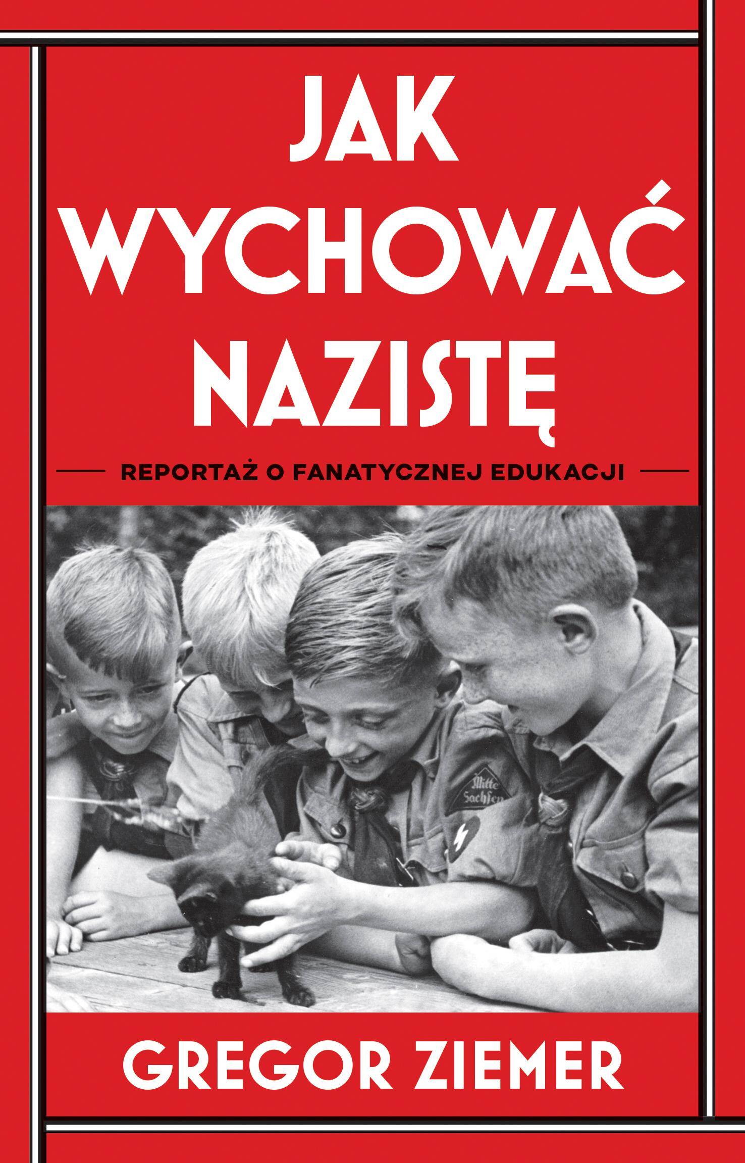 Jak wychować nazistę. Reportaż o fanatycznej edukacji