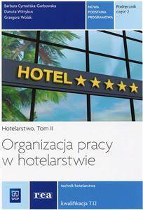 Organizacja pracy w hotelarstwie. Kwalifikacja T.12. Podręcznik do nauki zawodu technik hotelarstwa.