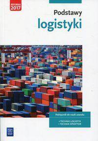 Podstawy logistyki Podręcznik do nauki zawodu Technik logistyk Technik spedytor