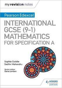 My Revision Notes: International GCSE (9-1) Mathematics for Pearson Edexcel Specification A, Sophie Goldie, Sadhiv Mahandru
