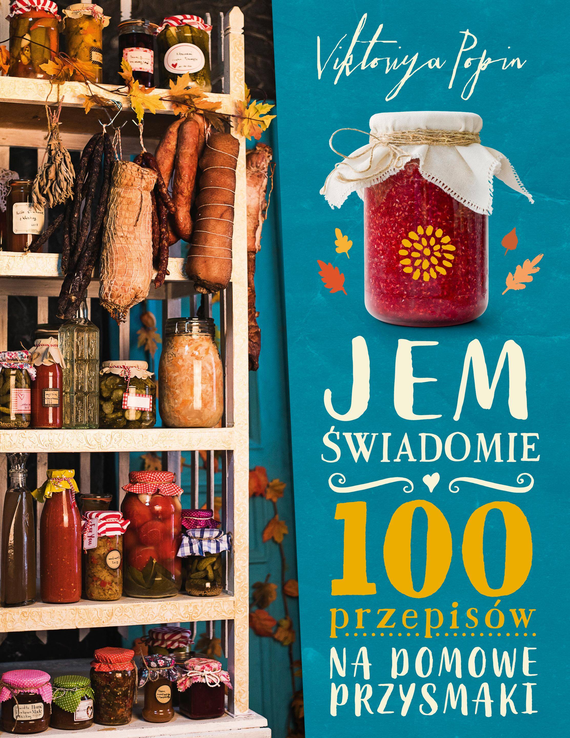 Jem świadomie. 100 przepisów na domowe przysmaki