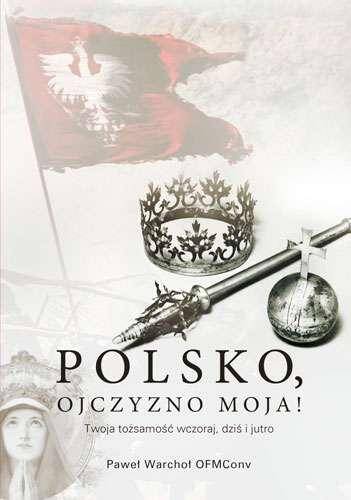 Polsko ojczyzno moja twoja tożsamość wczoraj dziś i jutro