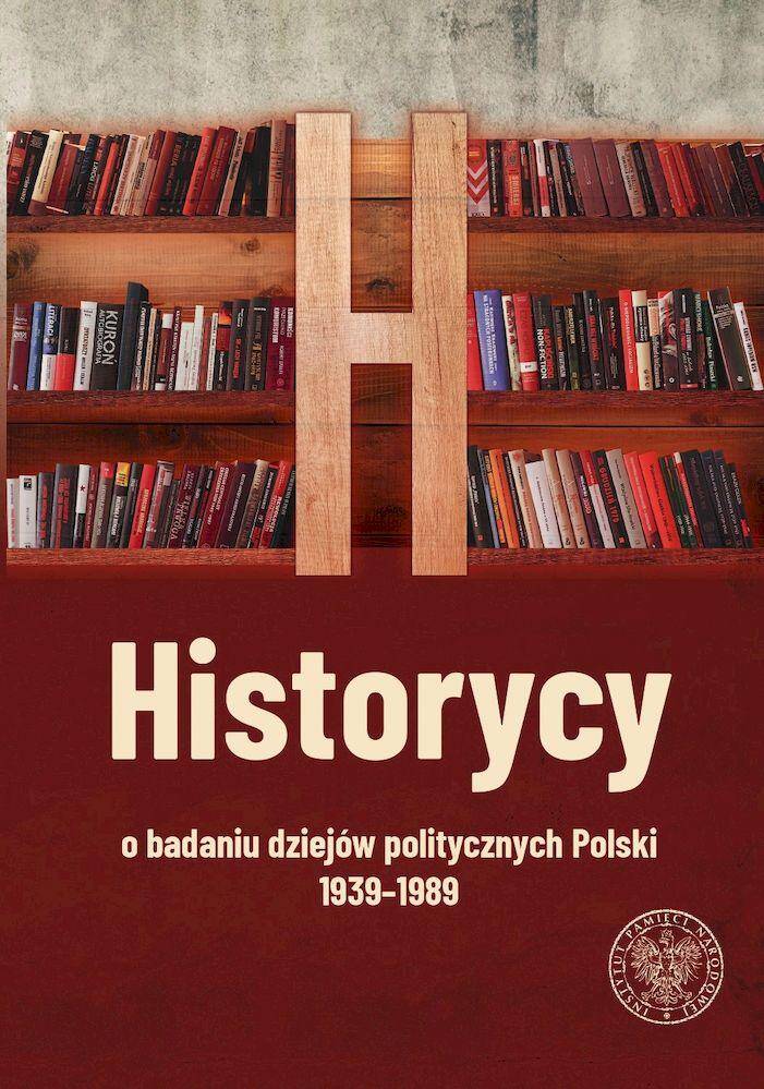 Historycy o badaniu dziejów politycznych Polski 1939–1989