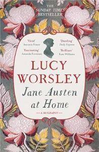 Jane Austen at Home : A Biography