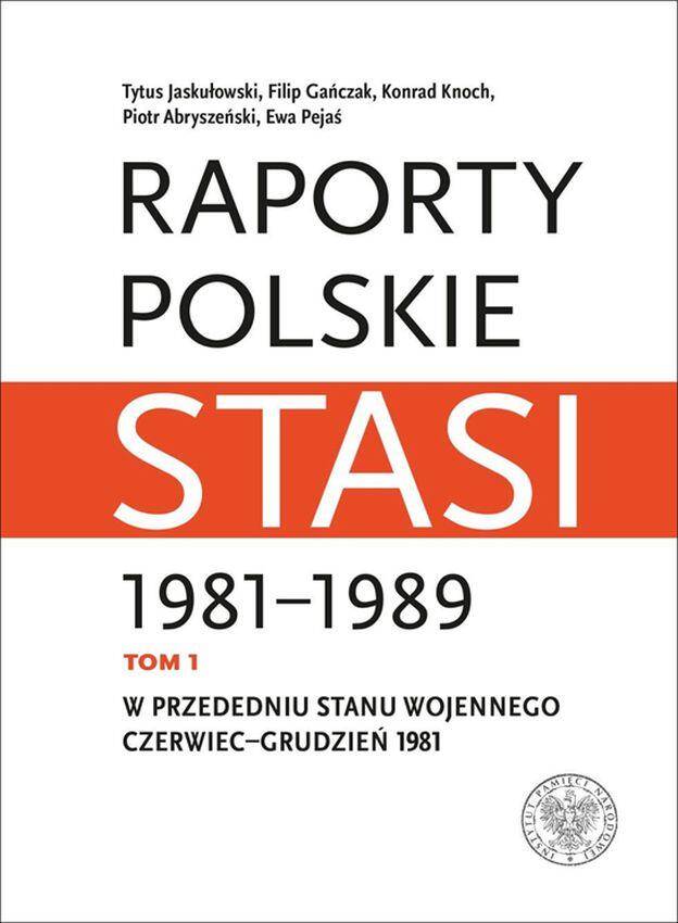 W przededniu stanu wojennego: czerwiec–grudzień 1981. Raporty polskie Stasi 1981-1989. Tom 1